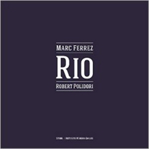 Marc Ferrez &amp; Robert Polidori: Rio